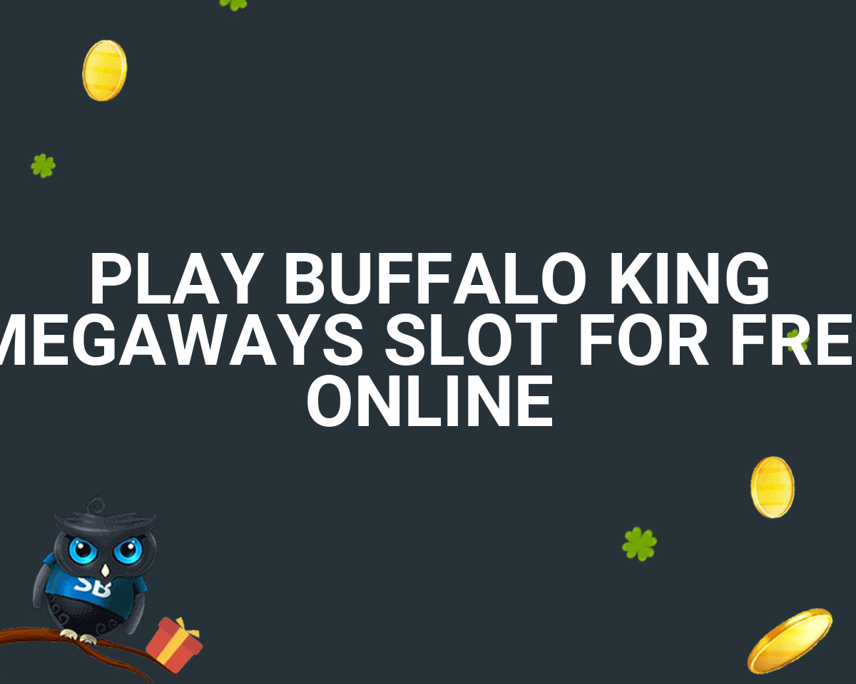 play buffalo king megaways free